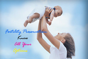 Fertility Preservation Know All Your Options