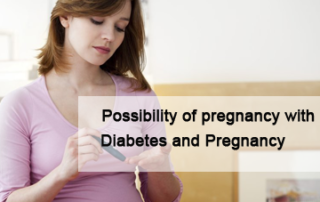 Possibility of pregnancy with Diabetes and Pregnancy