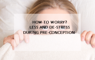 How to Worry less and De-stress during pre-conception
