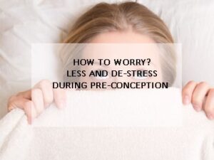 How-to-Worry-less-and-De-stress-during-pre-conception