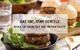 Eat Fat, Stay Fertile Role of Healthy Fat in Fertility