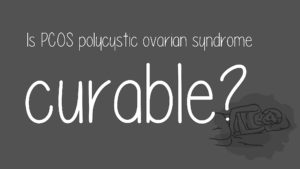 Is PCOS Curable