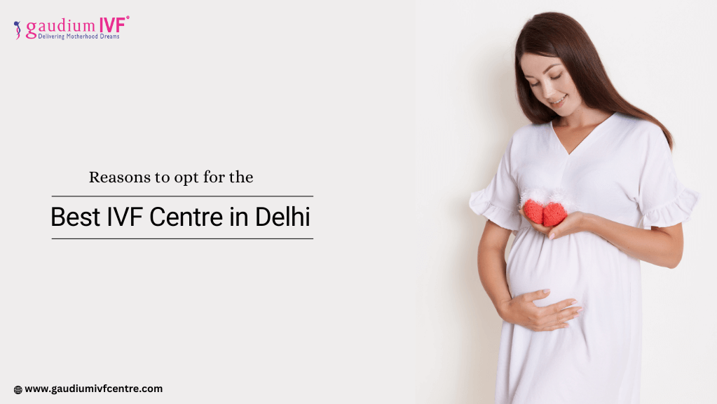 Reasons to opt for the best IVF Centre in Delhi