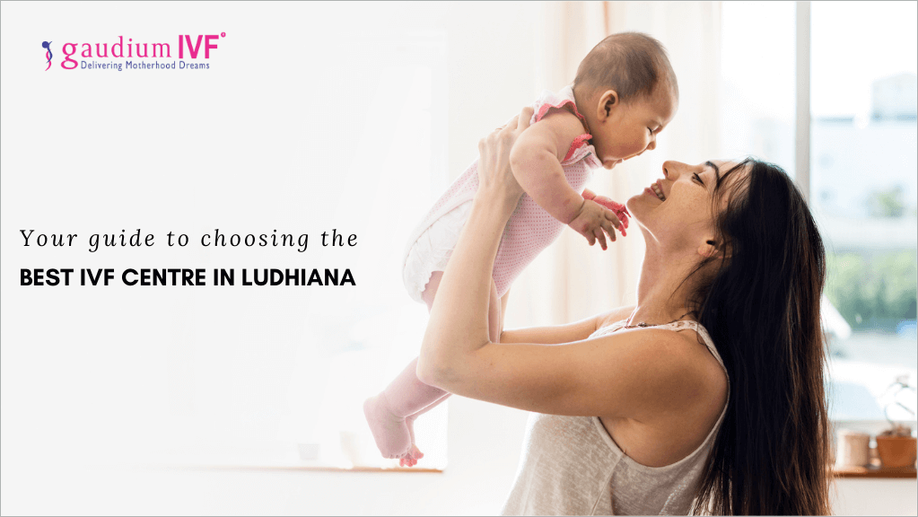 Your Guide to Choosing the best IVF Centre in Ludhiana