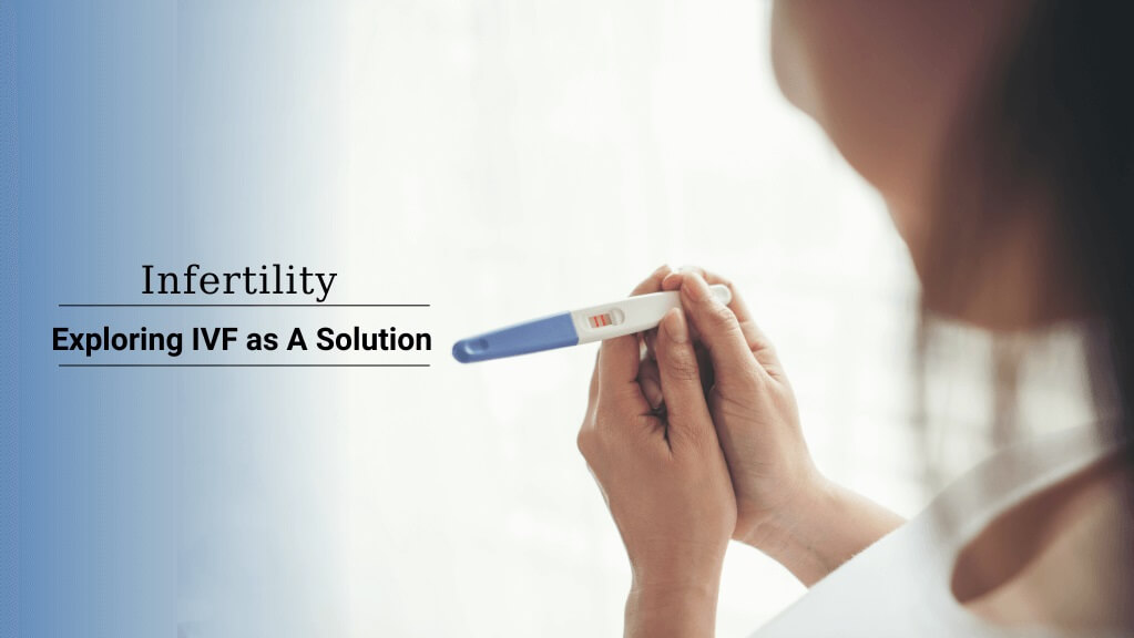 Infertility-Exploring-IVF-as-A-Solution
