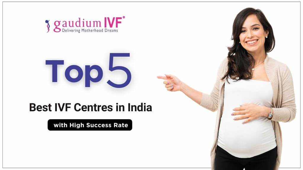 Top 5 Best IVF Centres in India with High Success Rate 2024